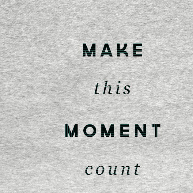 Make This Moment Count by ChristinaNorth